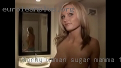 Horny woman sugar mamma that has money.